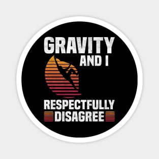 Gravity And I Respectfully Disagree, Rock Climbing Lover Magnet